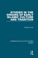 Studies in the origins of early Islamic culture and tradition /