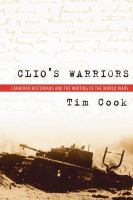 Clio's warriors Canadian historians and the writing of the world wars /