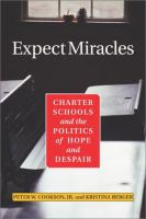 Expect miracles : charter schools and the politics of hope and despair /