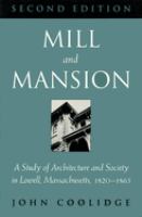 Mill and mansion : architecture and society in Lowell, Massachusetts, 1820-1865 /