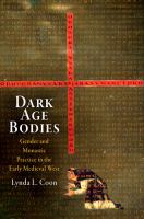 Dark age bodies gender and monastic practice in the early medieval West /