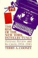 The rise of the New York Intellectuals : Partisan review and its circle /