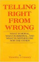 Telling right from wrong : what is moral, what is immoral, and what is neither one nor the other /