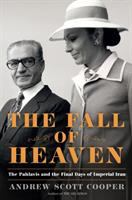 The fall of heaven : the Pahlavis and the final days of imperial Iran /