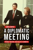 A Diplomatic Meeting Reagan, Thatcher, and the Art of Summitry.