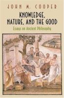 Knowledge, nature, and the good : essays on ancient philosophy /