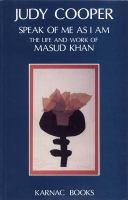 Speak of Me As I Am : The Life and Work of Masud Khan.