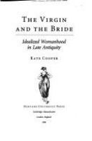 The virgin and the bride : idealized womanhood in late antiquity /