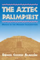 The Aztec palimpsest : Mexico in the modern imagination /