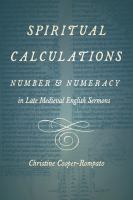 Spiritual calculations : number and numeracy in late medieval English sermons /