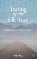 Tearing up the Silk Road : A Modern Journey from China to Istanbul, Through Central Asia, Iran and the Caucasus.