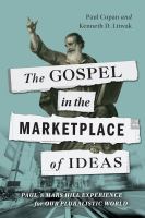The gospel in the marketplace of ideas Paul's Mars Hill experience for our pluralistic world /