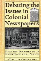 Debating the issues in colonial newspapers primary documents on events of the period /