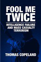 Fool me twice intelligence failure and mass casualty terrorism /