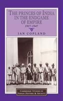 The princes of India in the endgame of empire, 1917-1947 /