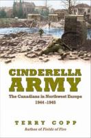 Cinderella army : the Canadians in northwest Europe, 1944-1945 /