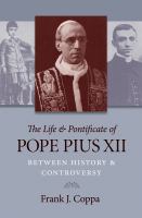 The life & pontificate of Pope Pius XII between history & controversy /