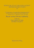 Royal versus divine authority : acquisition, legitimization and renewal of power : 7th Symposium on Egyptian Royal Ideology, Prague, June 26-28, 2013 = 7. Symposium zur Königsideologie /