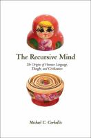 The recursive mind the origins of human language, thought, and civilization /