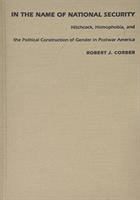 In the name of national security : Hitchcock, homophobia, and the political construction of gender in postwar America /