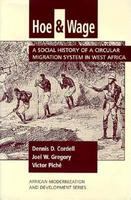 Hoe and wage : a social history of a circular migration system in West Africa /