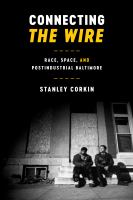 Connecting The Wire : race, space, and postindustrial Baltimore /