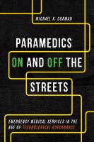 Paramedics on and off the streets : emergency medical services in the age of technological governance /