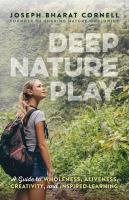 Deep nature play a guide to wholeness, aliveness, creativity, and inspired learning /