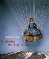 Joseph Cornell : navigating the imagination /