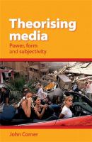 Theorising Media : Power, Form and Subjectivity.