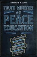 Youth ministry as peace education : overcoming silence, transforming violence /