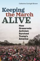 Keeping the march alive : how grassroots activism survived Trump's America /