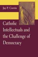 Catholic intellectuals and the challenge of democracy /