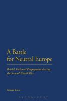 A Battle for Neutral Europe : British Cultural Propaganda During the Second World War.