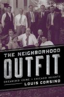 The neighborhood outfit : organized crime in Chicago Heights /