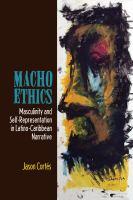 Macho Ethics : Masculinity and Self-Representation in Latino-Caribbean Narrative.