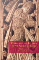 Women and the Fatimids in the World of Islam.