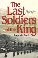 The last soldiers of the King wartime Italy, 1943-1945 /