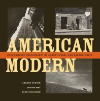 American modern : documentary photography by Abbott, Evans, and Bourke-White /