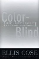 Color-blind : seeing beyond race in a race-obsessed world /