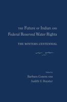 The Future of Indian and Federal Reserved Water Rights : The Winters Centennial.