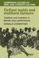 Defiant maids and stubborn farmers : tradition and invention in Mende story performance /