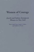 Women of courage : Jewish and Italian immigrant women in New York /