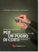 Guida dell'insegnante, Per un pugno di corti : l'italiano attraverso i cortometraggi : livello elementare-intermedio A1-B2 /