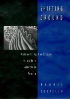 Shifting ground reinventing landscape in modern American poetry /