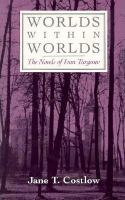 Worlds within worlds : the novels of Ivan Turgenev /