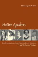 Native speakers : Ella Deloria, Zora Neale Hurston, Jovita González, and the poetics of culture /