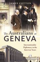 Australians at Geneva : internationalist diplomacy in the interwar years.