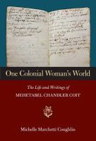 One colonial woman's world : the life and writings of Mehetabel Chandler Coit /