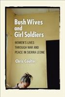 Bush wives and girl soldiers : women's lives through war and peace in Sierra Leone /